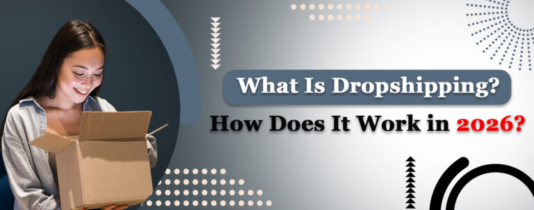 What Is Dropshipping? How Does It Work in 2026?